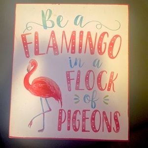 Be a Flamingo in a Flock of Pigeons wooden sign